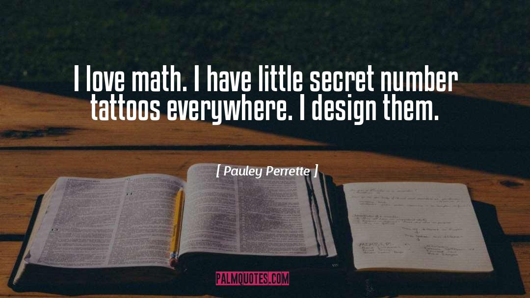 Pauley Perrette Quotes: I love math. I have