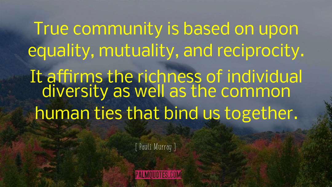 Pauli Murray Quotes: True community is based on