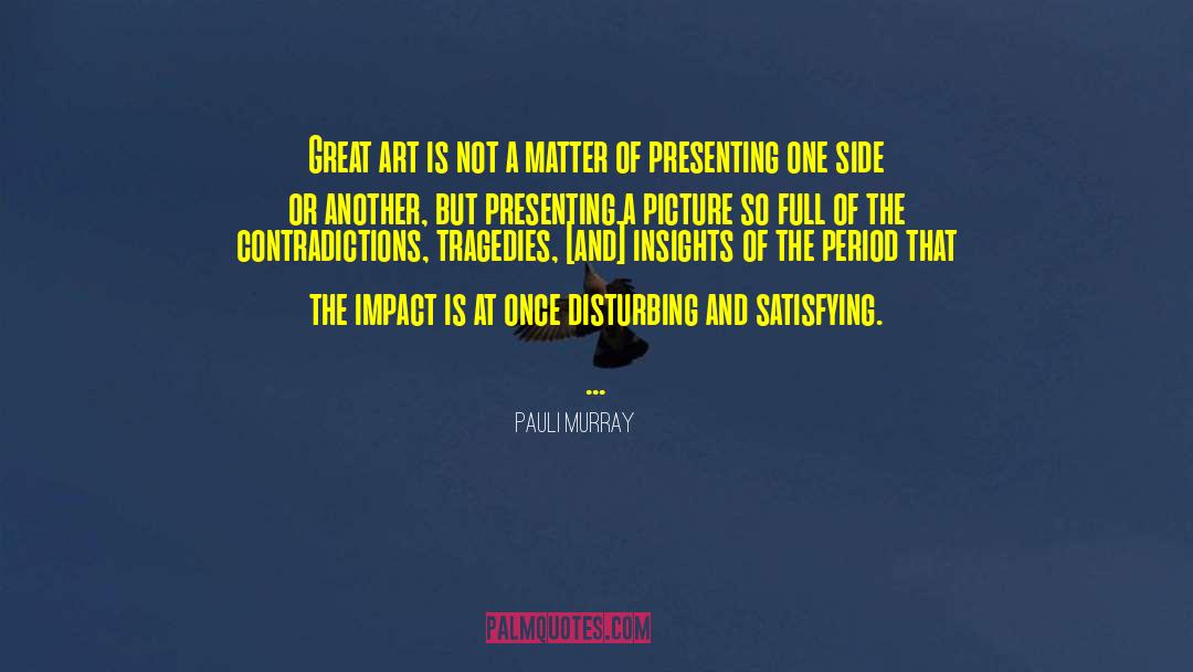 Pauli Murray Quotes: Great art is not a