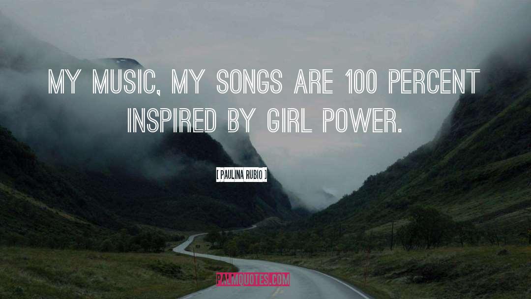 Paulina Rubio Quotes: My music, my songs are