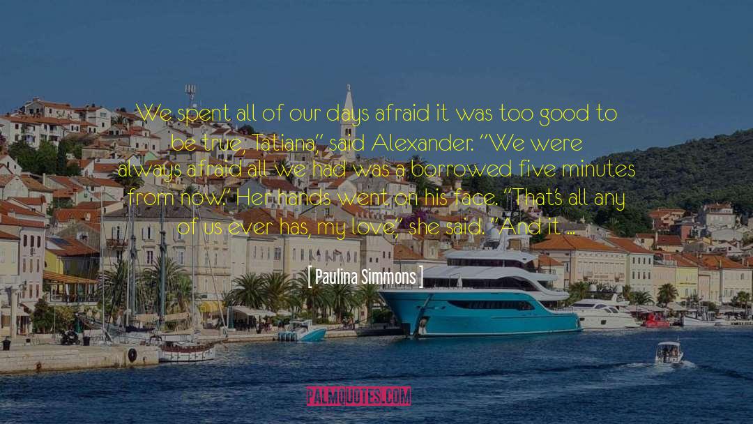 Paulina Simmons Quotes: We spent all of our
