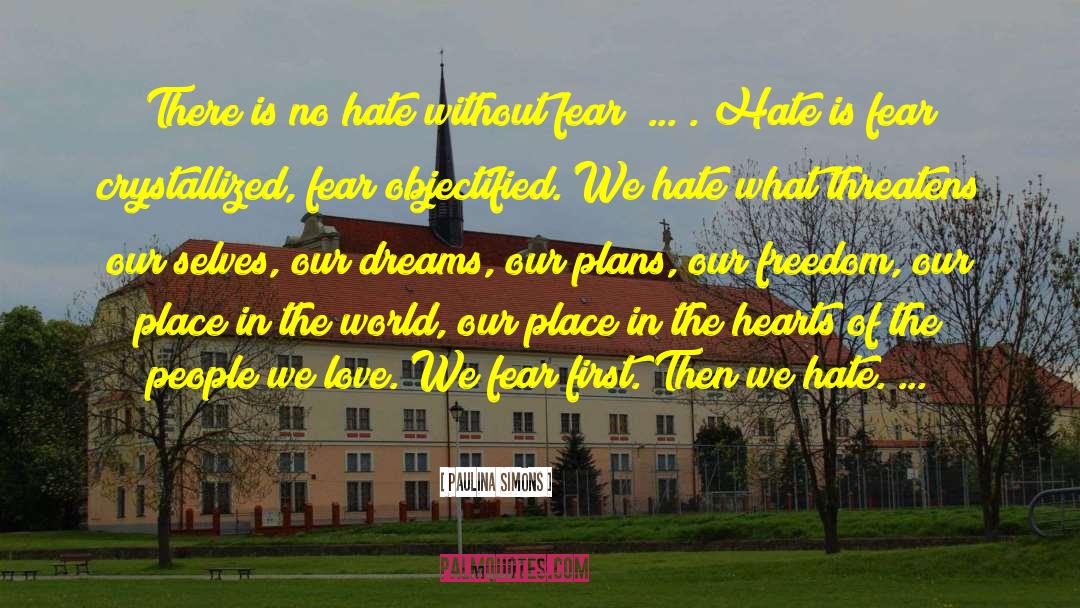 Paulina Simons Quotes: There is no hate without