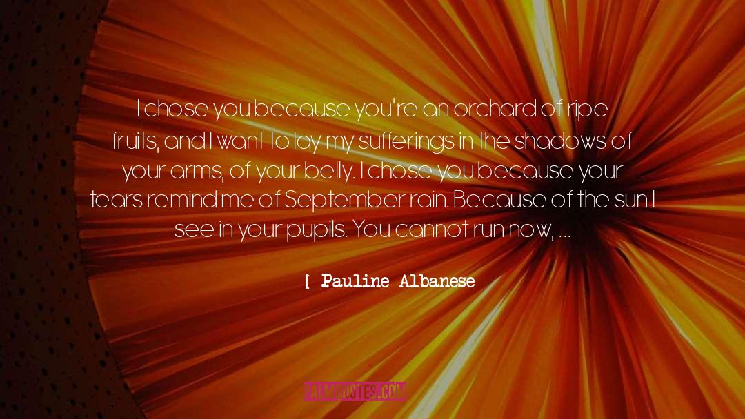 Pauline Albanese Quotes: I chose you because you're