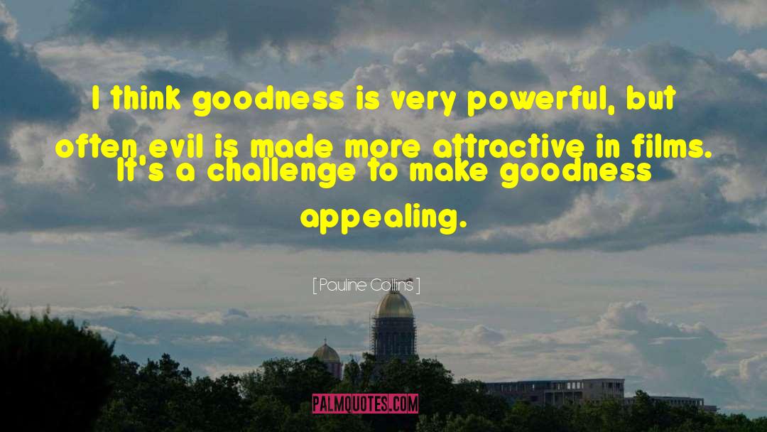 Pauline Collins Quotes: I think goodness is very