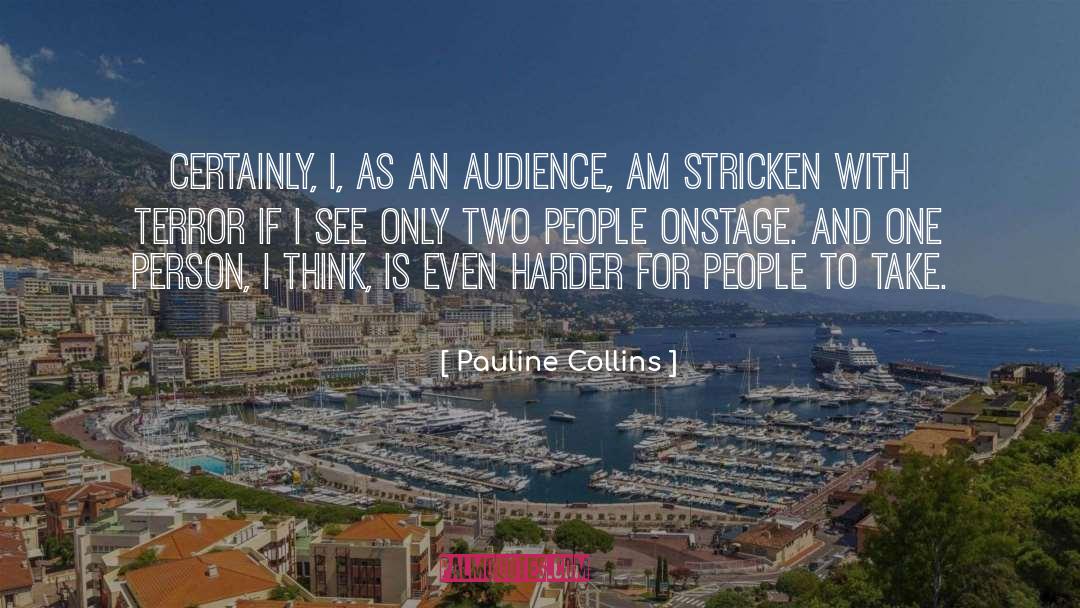 Pauline Collins Quotes: Certainly, I, as an audience,
