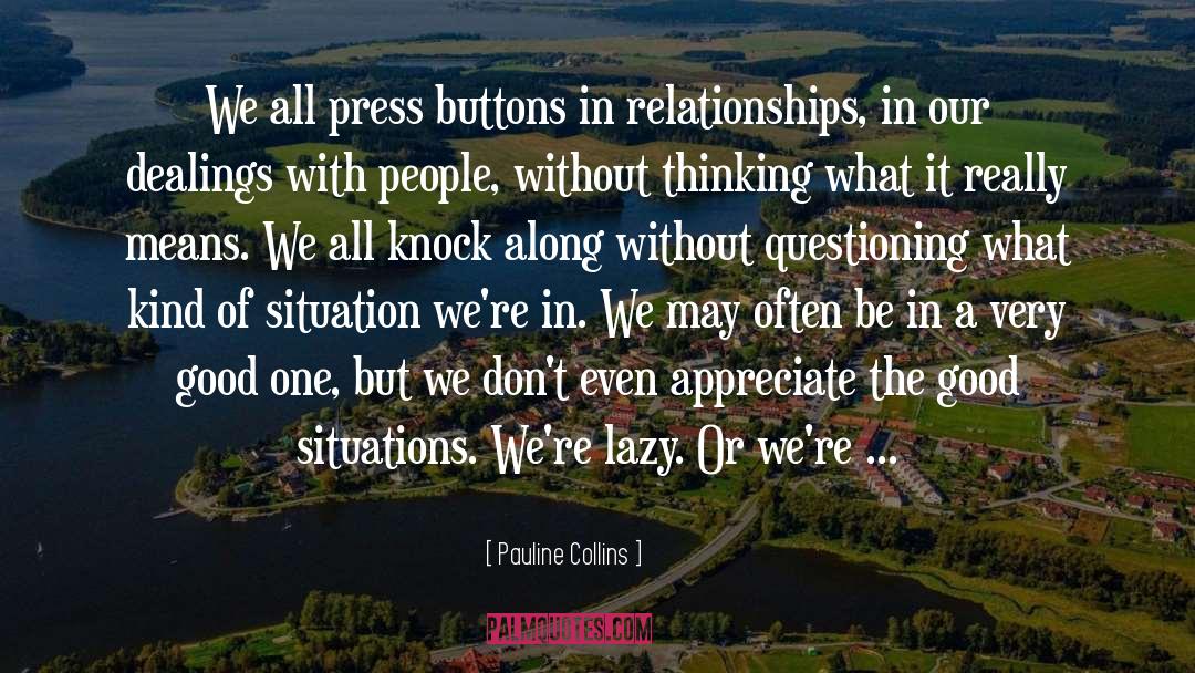 Pauline Collins Quotes: We all press buttons in