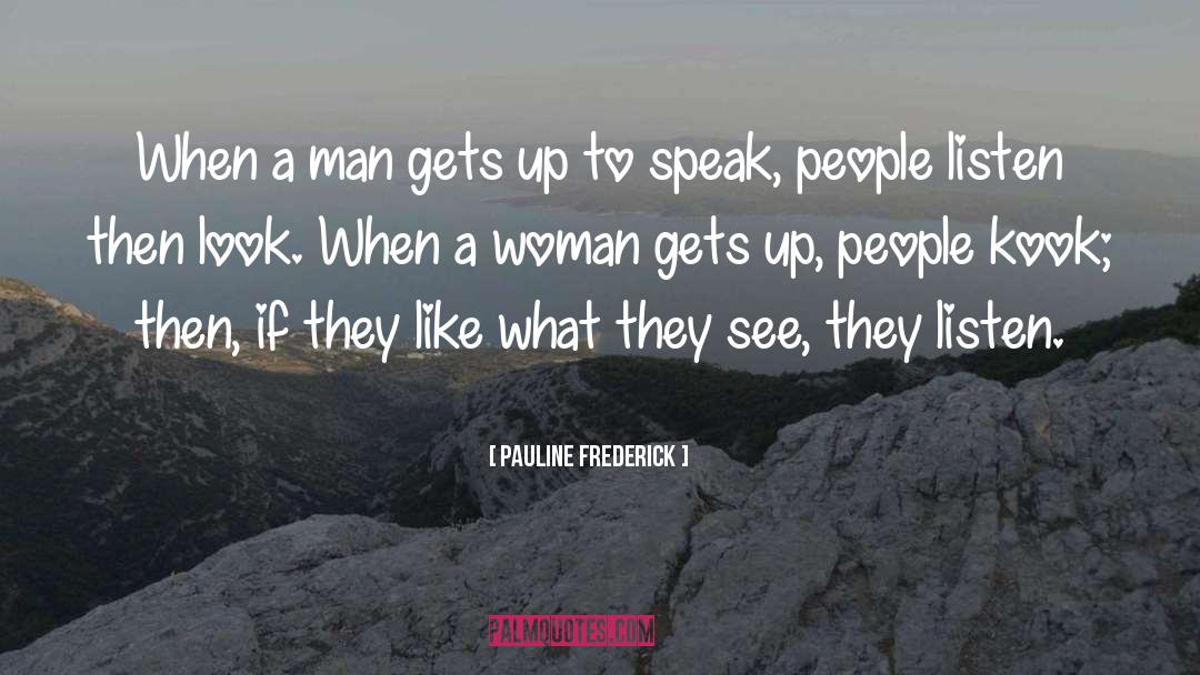Pauline Frederick Quotes: When a man gets up