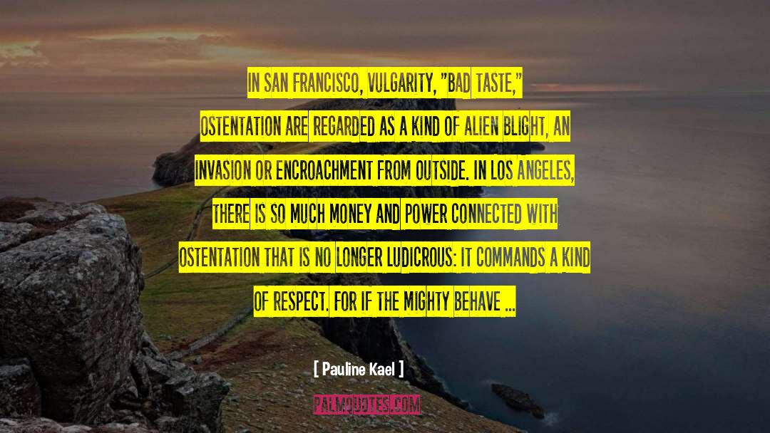 Pauline Kael Quotes: In San Francisco, vulgarity, 