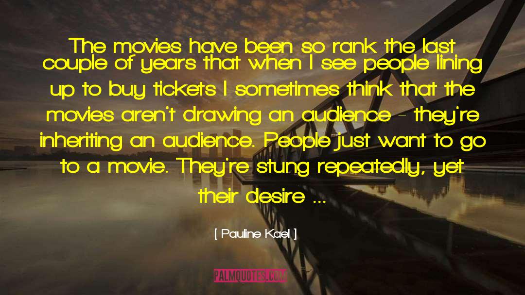 Pauline Kael Quotes: The movies have been so