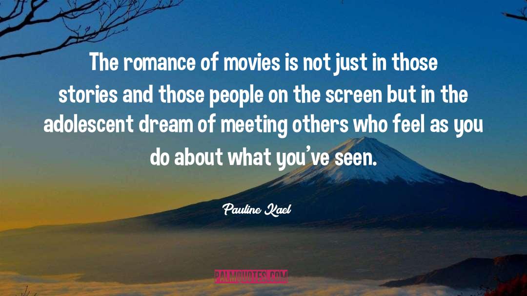 Pauline Kael Quotes: The romance of movies is