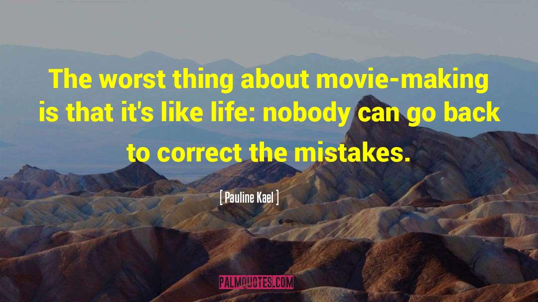 Pauline Kael Quotes: The worst thing about movie-making