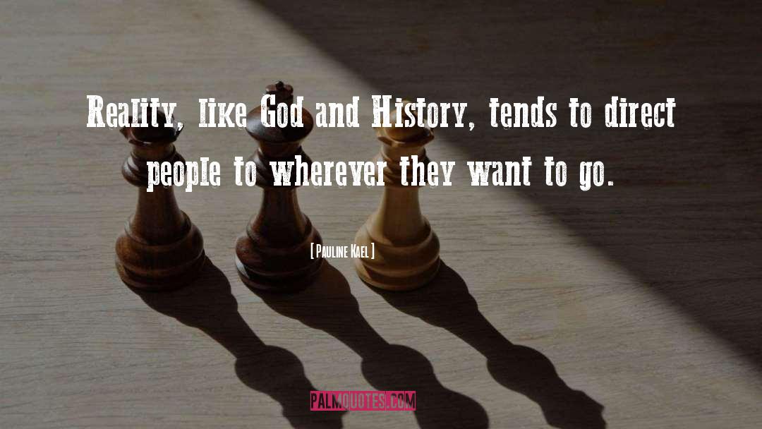 Pauline Kael Quotes: Reality, like God and History,