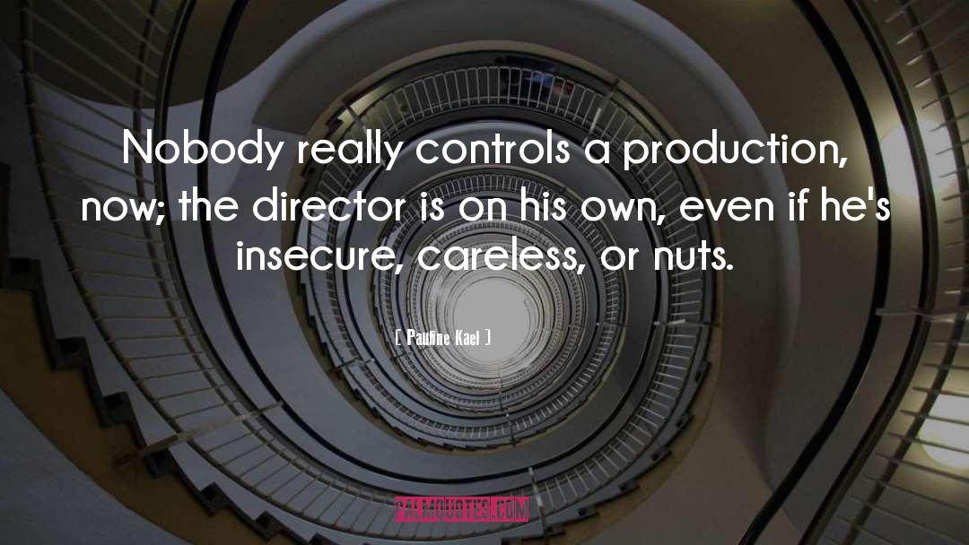 Pauline Kael Quotes: Nobody really controls a production,