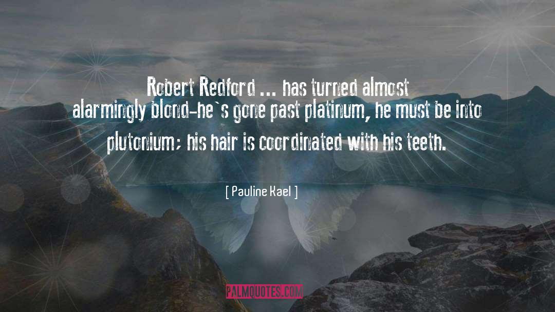 Pauline Kael Quotes: Robert Redford ... has turned