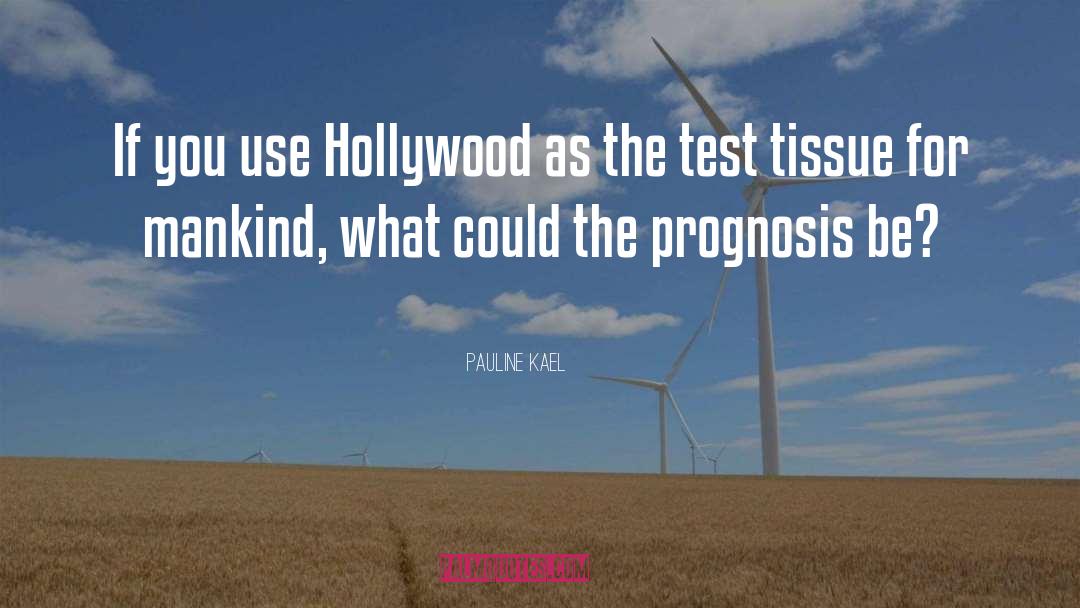 Pauline Kael Quotes: If you use Hollywood as