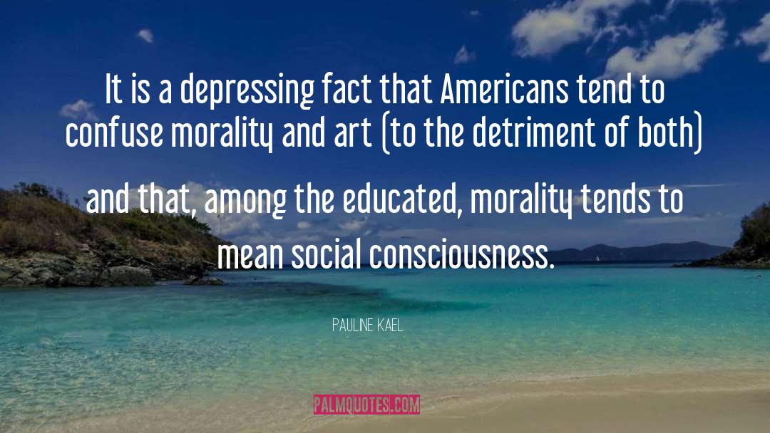 Pauline Kael Quotes: It is a depressing fact