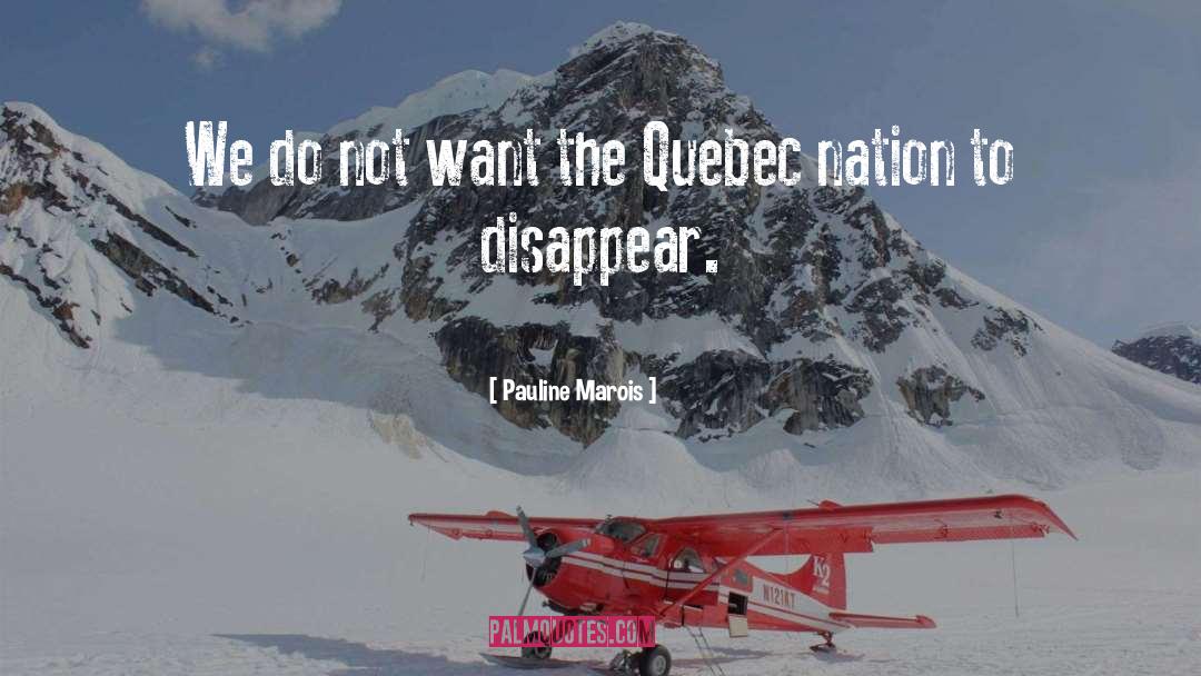 Pauline Marois Quotes: We do not want the