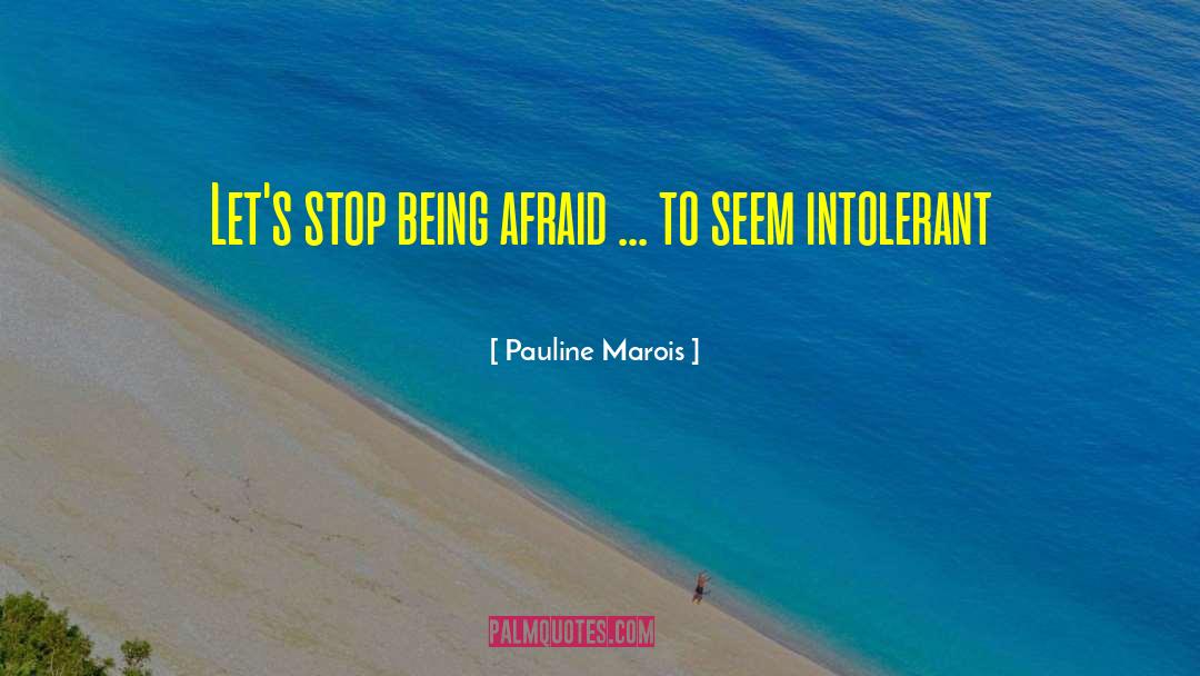 Pauline Marois Quotes: Let's stop being afraid ...