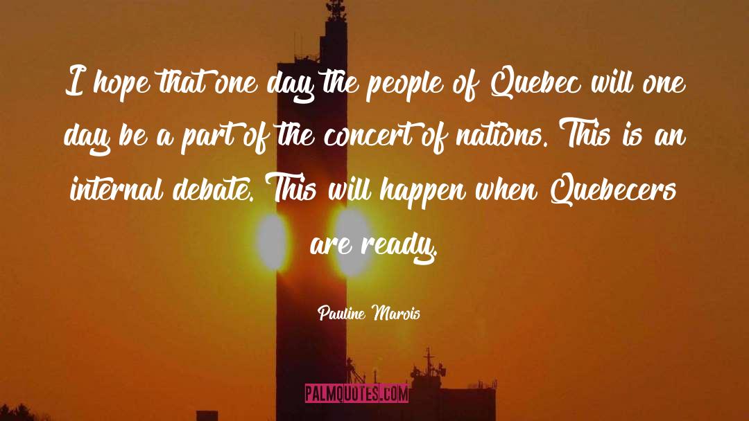 Pauline Marois Quotes: I hope that one day