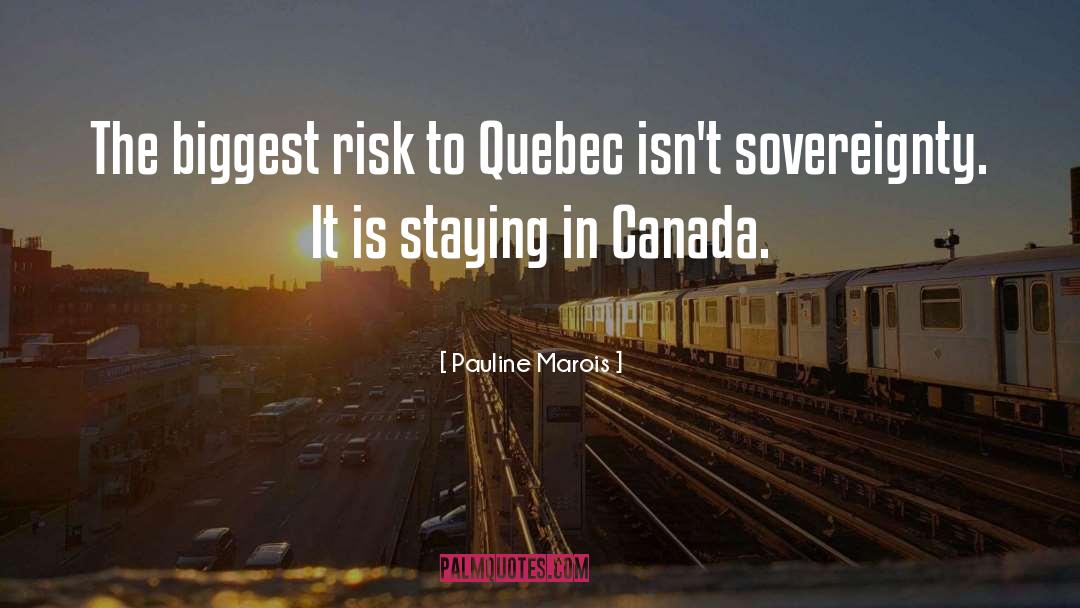 Pauline Marois Quotes: The biggest risk to Quebec