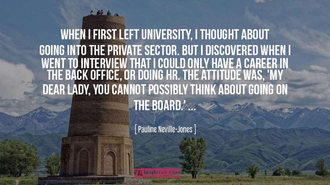Pauline Neville-Jones Quotes: When I first left university,