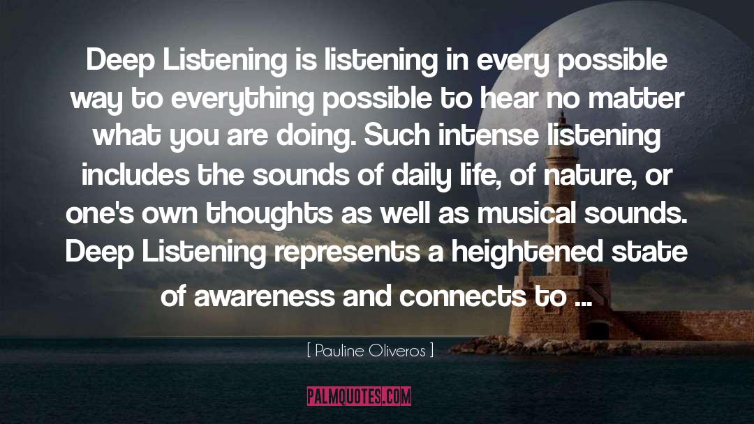 Pauline Oliveros Quotes: Deep Listening is listening in