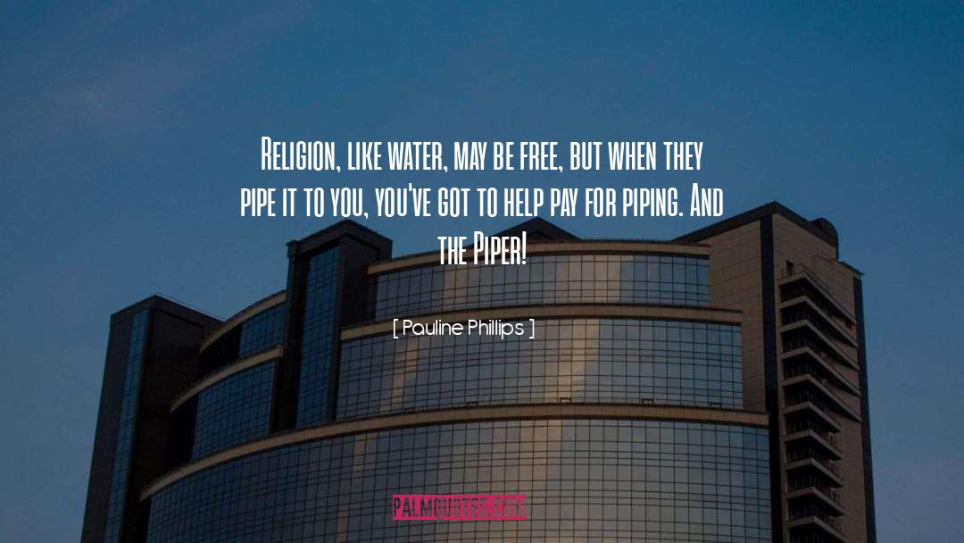 Pauline Phillips Quotes: Religion, like water, may be