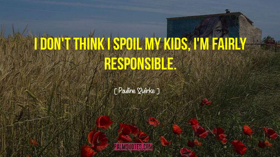 Pauline Quirke Quotes: I don't think I spoil