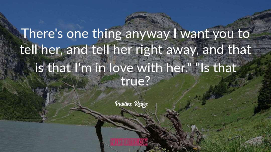 Pauline Reage Quotes: There's one thing anyway I