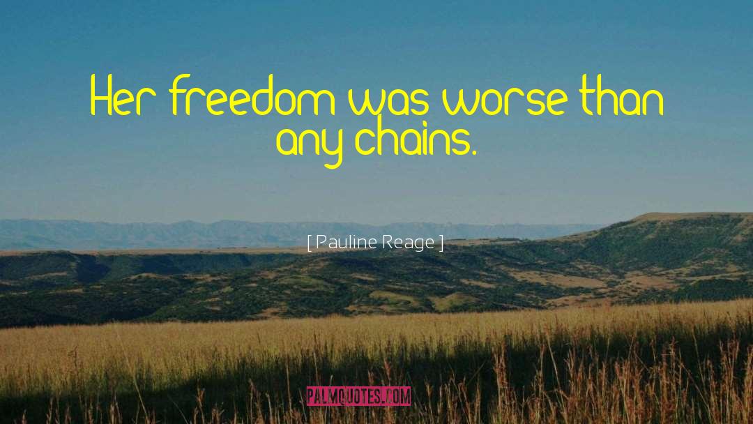 Pauline Reage Quotes: Her freedom was worse than