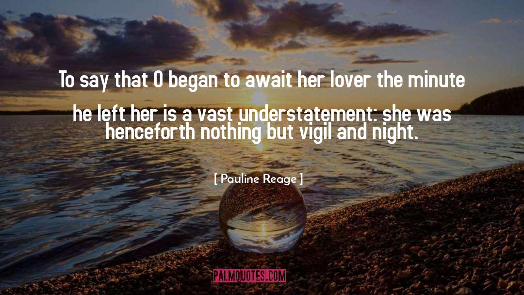 Pauline Reage Quotes: To say that O began