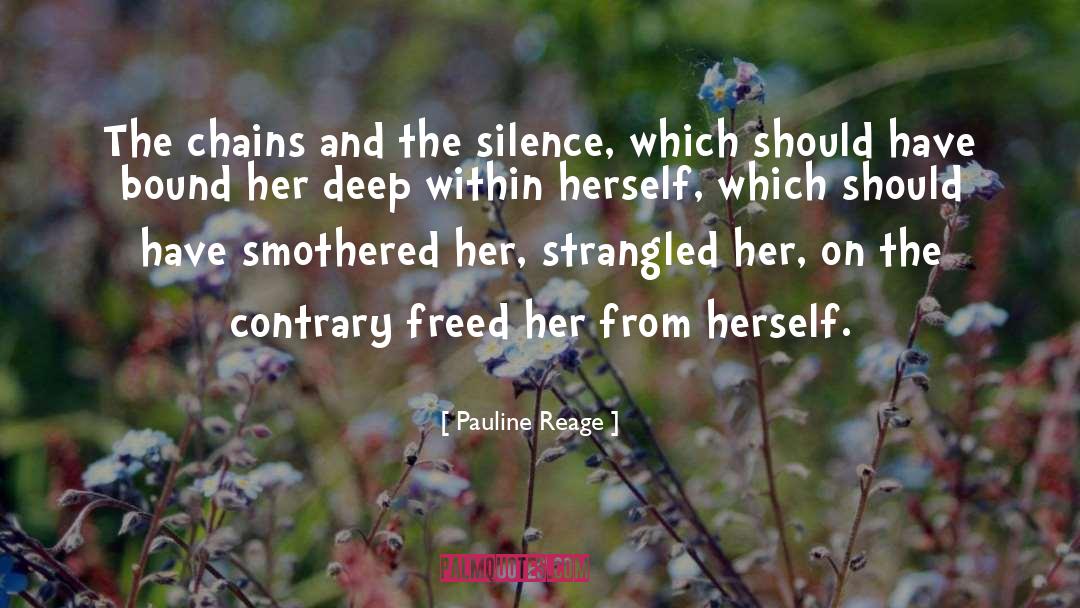 Pauline Reage Quotes: The chains and the silence,