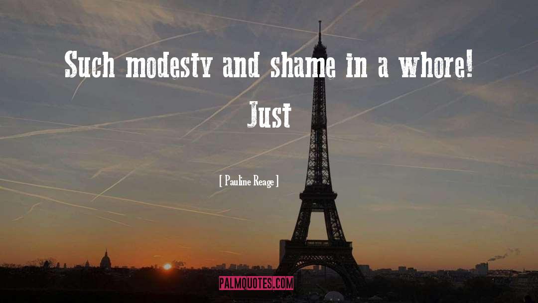 Pauline Reage Quotes: Such modesty and shame in