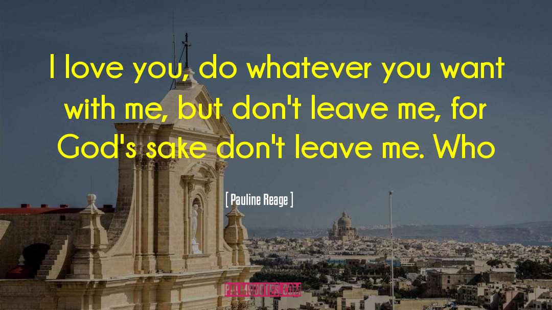 Pauline Reage Quotes: I love you, do whatever