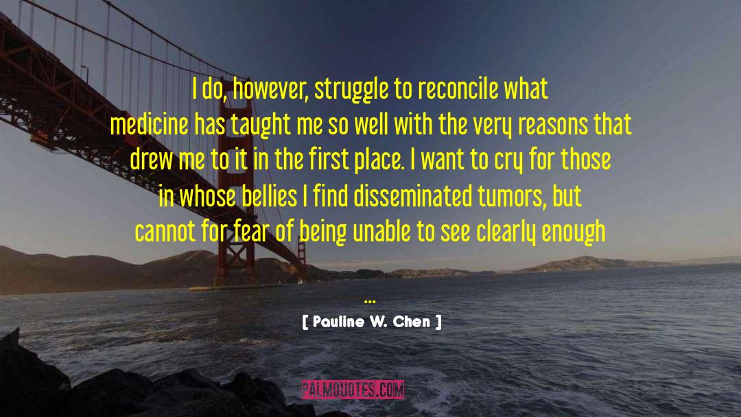 Pauline W. Chen Quotes: I do, however, struggle to