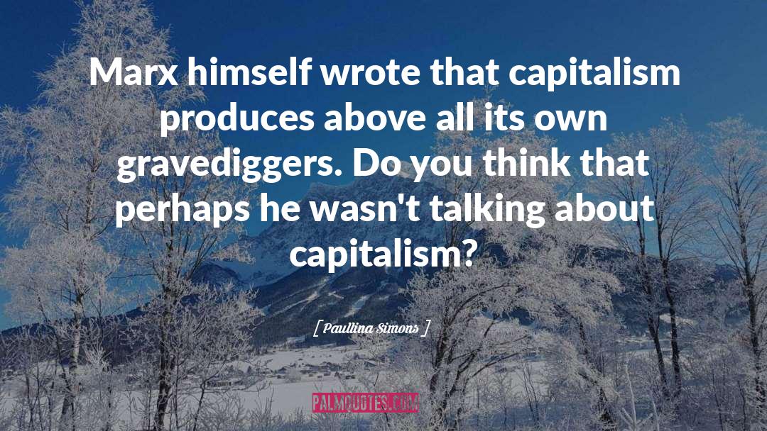 Paullina Simons Quotes: Marx himself wrote that capitalism