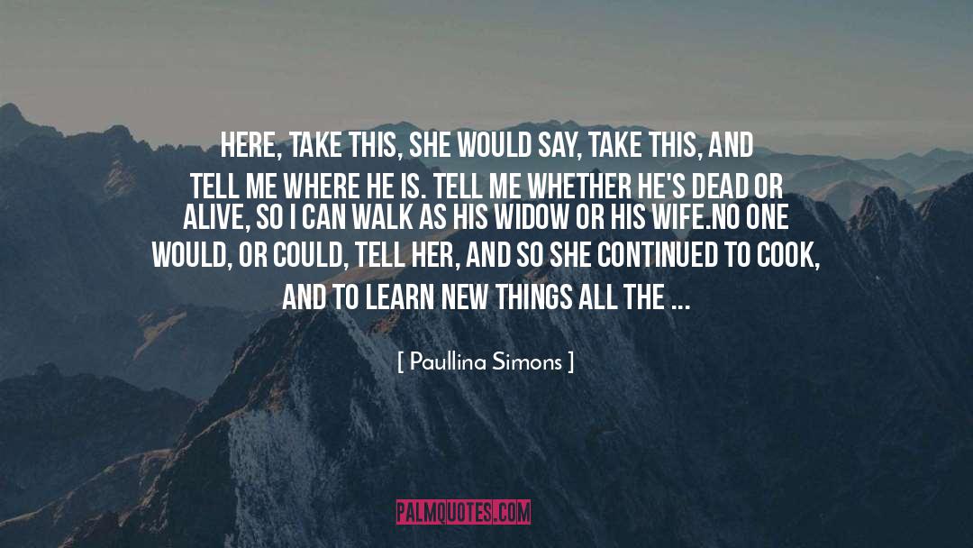 Paullina Simons Quotes: Here, take this, she would