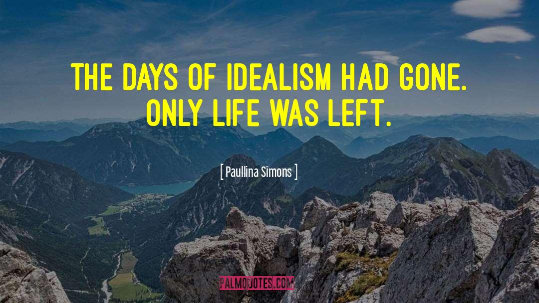 Paullina Simons Quotes: The days of idealism had