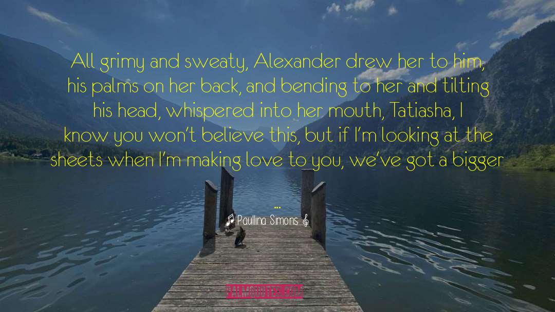 Paullina Simons Quotes: All grimy and sweaty, Alexander