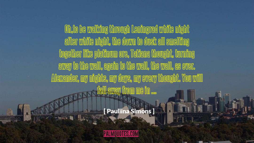 Paullina Simons Quotes: Oh,to be walking through Leningrad