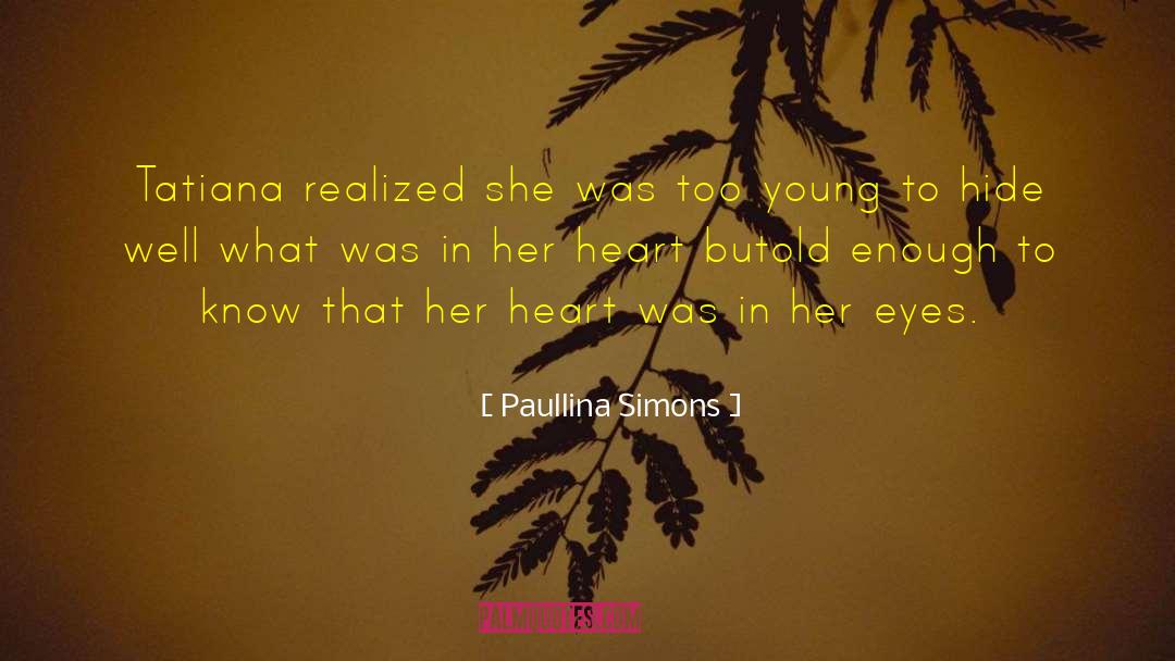 Paullina Simons Quotes: Tatiana realized she was too