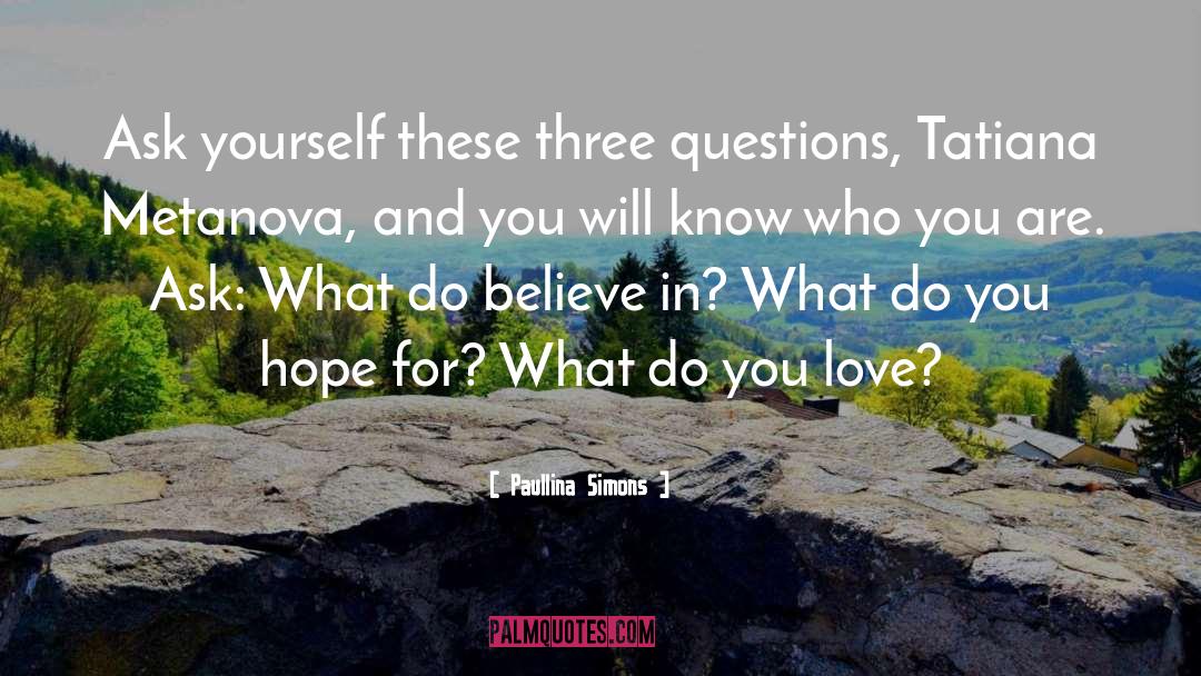 Paullina Simons Quotes: Ask yourself these three questions,