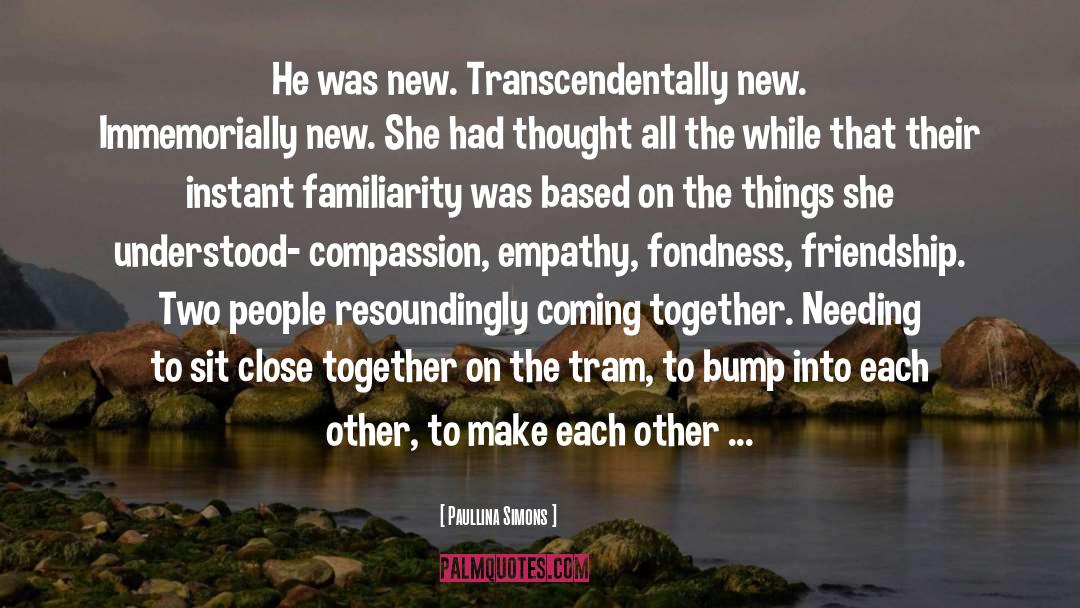 Paullina Simons Quotes: He was new. Transcendentally new.