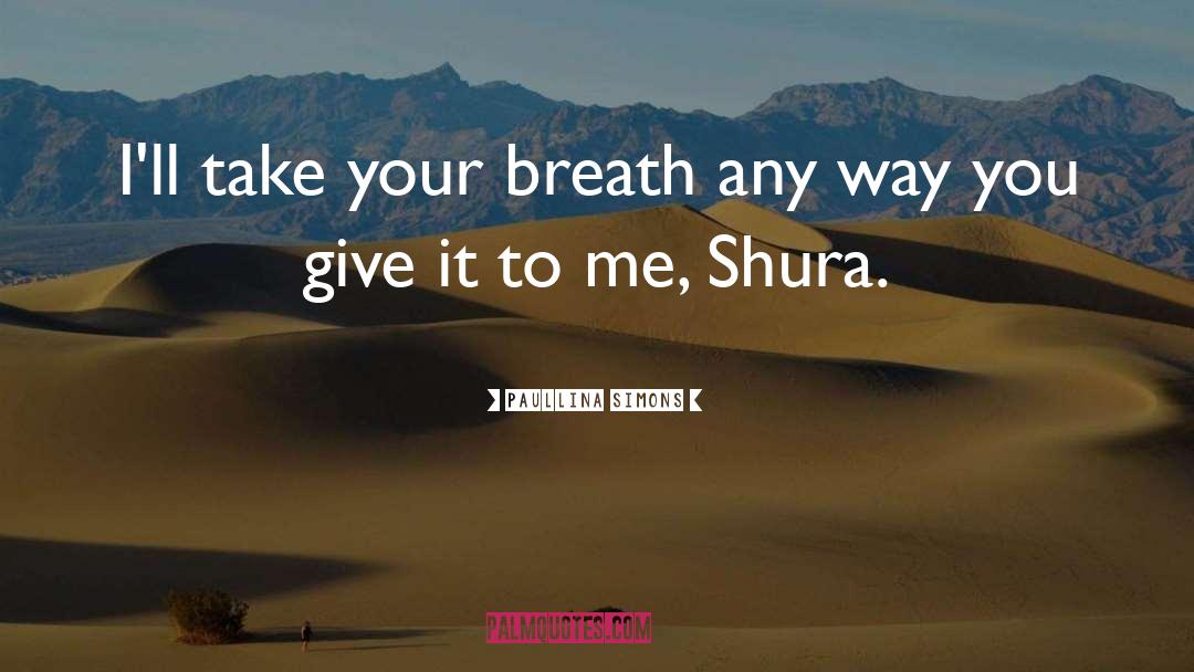 Paullina Simons Quotes: I'll take your breath any
