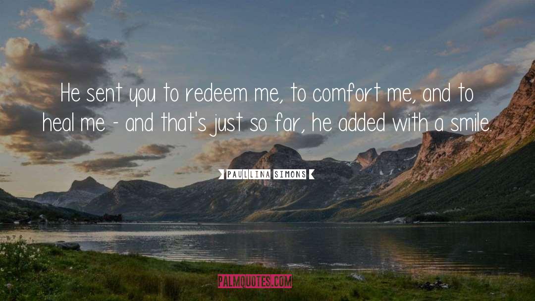 Paullina Simons Quotes: He sent you to redeem