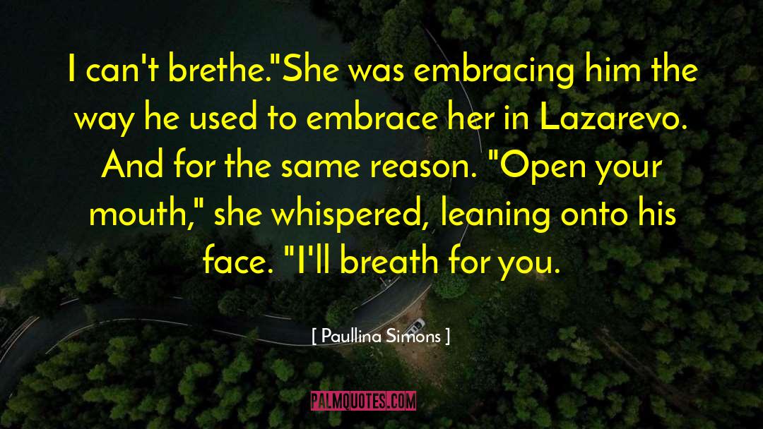 Paullina Simons Quotes: I can't brethe.