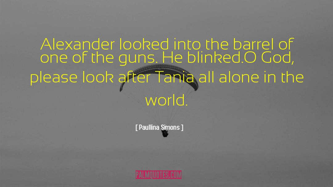 Paullina Simons Quotes: Alexander looked into the barrel