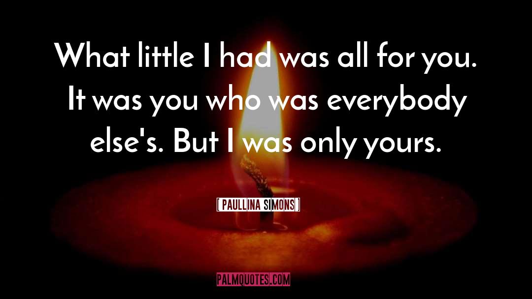 Paullina Simons Quotes: What little I had was