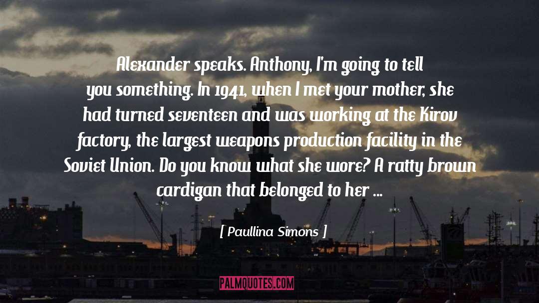 Paullina Simons Quotes: Alexander speaks. Anthony, I'm going