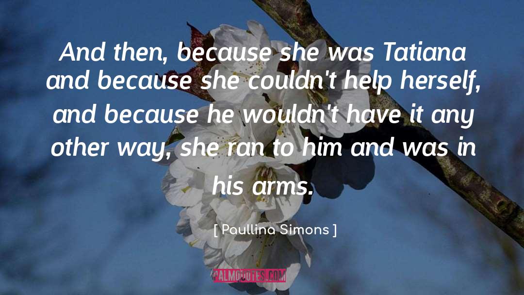 Paullina Simons Quotes: And then, because she was